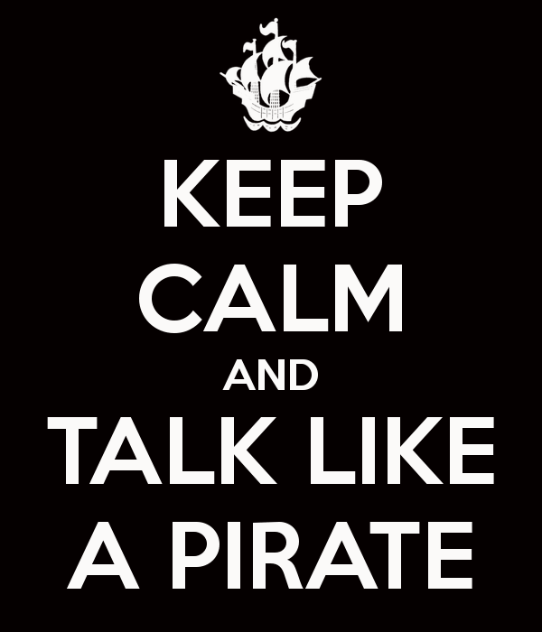 Every September 19 Is Talk Like A Pirate Day.  If You Haven't Started Yet, Get On!!